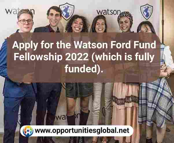 Apply for the Watson Ford Fund Fellowship 2022 which is fully funded. 11zon