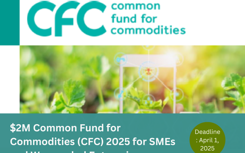 $2M Common Fund for Commodities (CFC) 2025 for SMEs and Women-led Enterprises